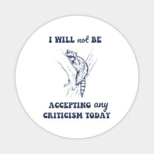 Will Not Be Accepting Any Criticism Today Retro Magnet